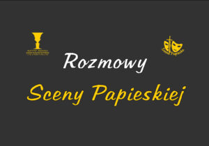 Read more about the article „W podróży… do sklepu jubilera” –  z cyklu „Rozmowy Sceny Papieskiej”