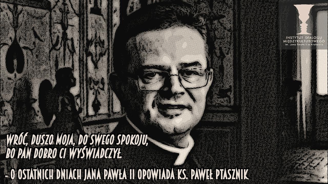 Read more about the article Wróć, duszo moja, do swojego spokoju – o ostatnich dniach Jana Pawła II odpowiada ks. Paweł Ptasznik
