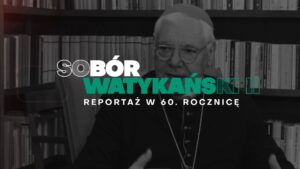 Read more about the article Sobór Watykański II – reportaż w 60. rocznicę rozpoczęcia