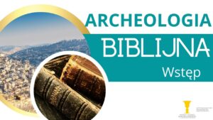 Read more about the article Archeologia biblijna – Wstęp