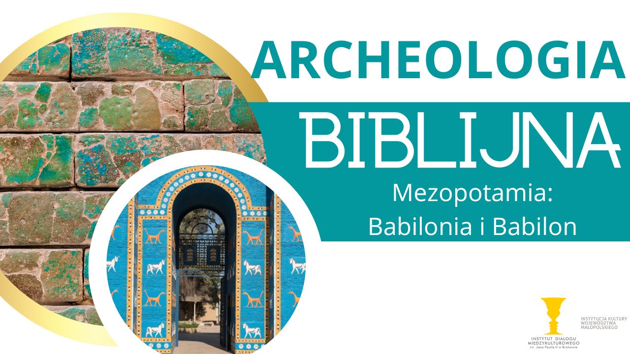 You are currently viewing Archeologia biblijna. Kraina pomiędzy rzekami – Mezopotamia Cz. 5: Babilonia i Babilon