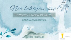 Read more about the article Rozmowy z Janem Pawłem II: 2. Godzina świadectwa