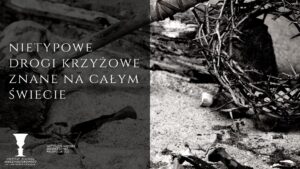 Read more about the article Nietypowe, Drogi Krzyżowe znane na całym świecie