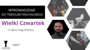Read more about the article Triduum Paschalne – Wielki Czwartek – O.Marcin Drąg OFMConv