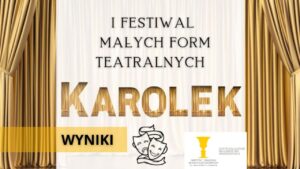 Read more about the article I Festiwalu Małych Form Teatralnych KAROLek – wyniki