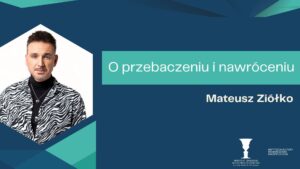 Read more about the article O przebaczeniu i nawróceniu – Mateusz Ziółko