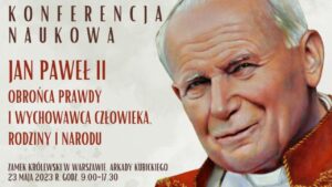 Read more about the article „Jan Paweł II, obrońca prawdy i wychowawca człowieka, rodziny i narodu” – Konferencja naukowa objęta naszym patronatem