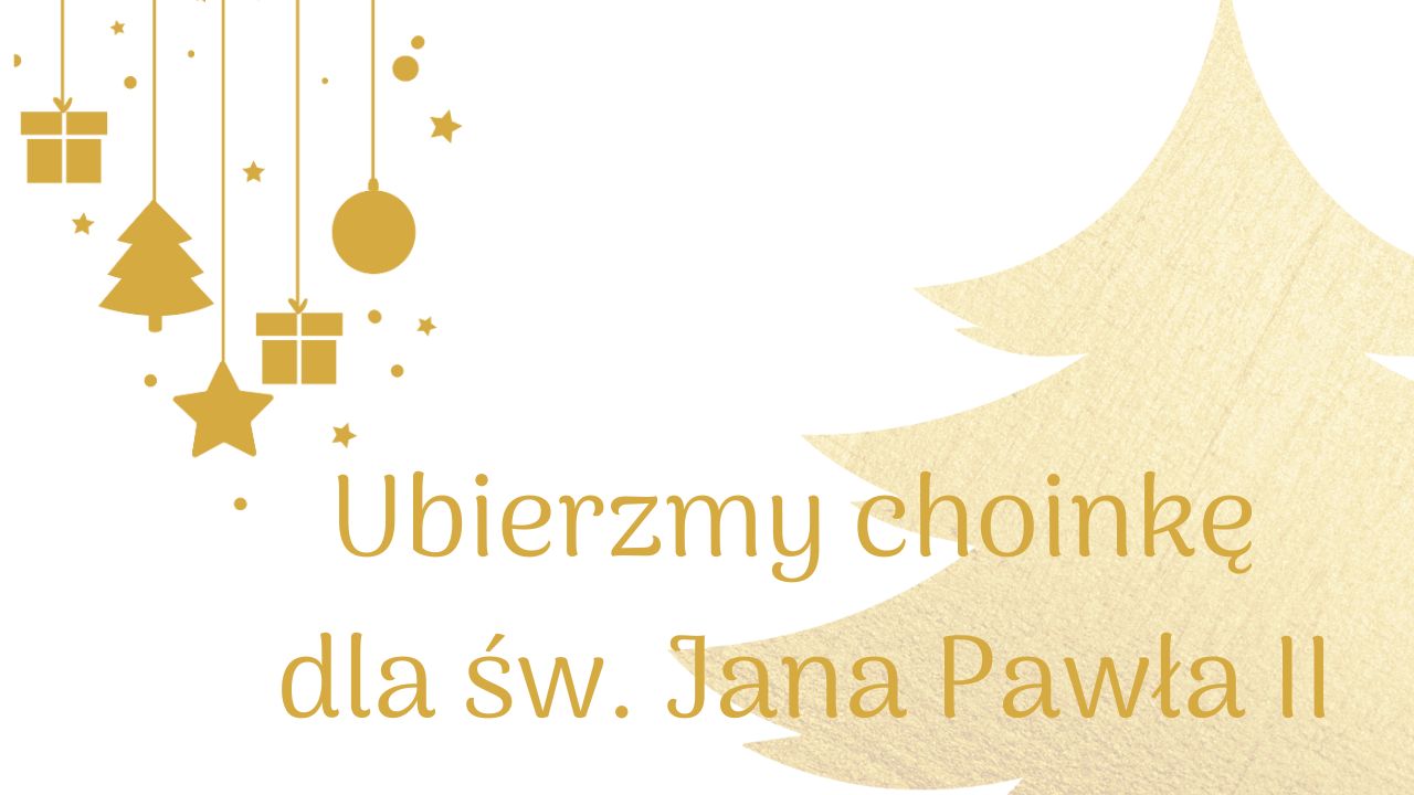 You are currently viewing Konkurs plastyczny „Ubierzmy choinkę dla św. Jana Pawła II” 2023