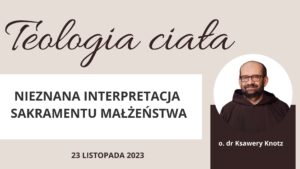 Read more about the article Teologia ciała – spotkanie z o. dr. Ksawerym Knotzem – nagranie