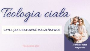 Read more about the article Teologia ciała – spotkanie z Joanną i Rafałem Patyrami – nagranie