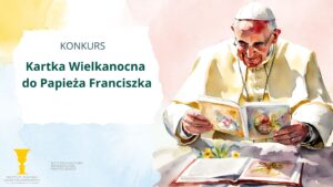 Read more about the article Kartka Wielkanocna do Papieża Franciszka